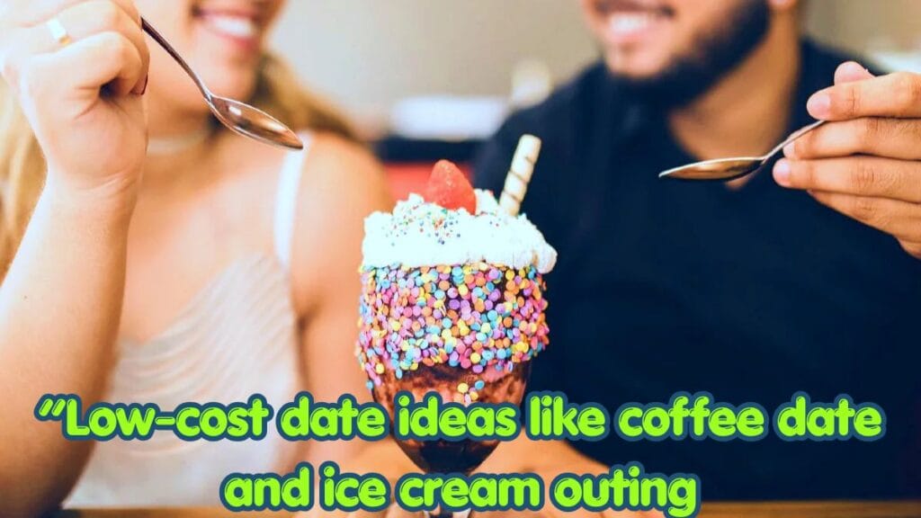 Low-cost date ideas like coffee date and ice cream outing